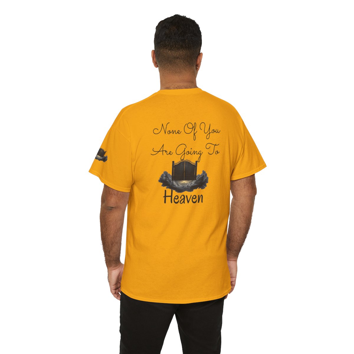Color: Gold | None of You Are Going to Heaven Premium Graphic Tee