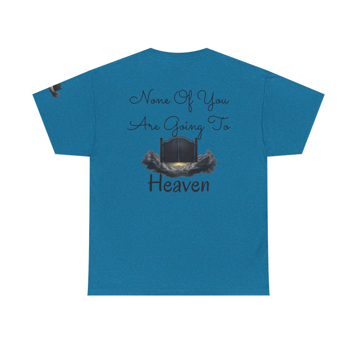 Color: Antique Sapphire | None of You Are Going to Heaven Premium Graphic Tee
