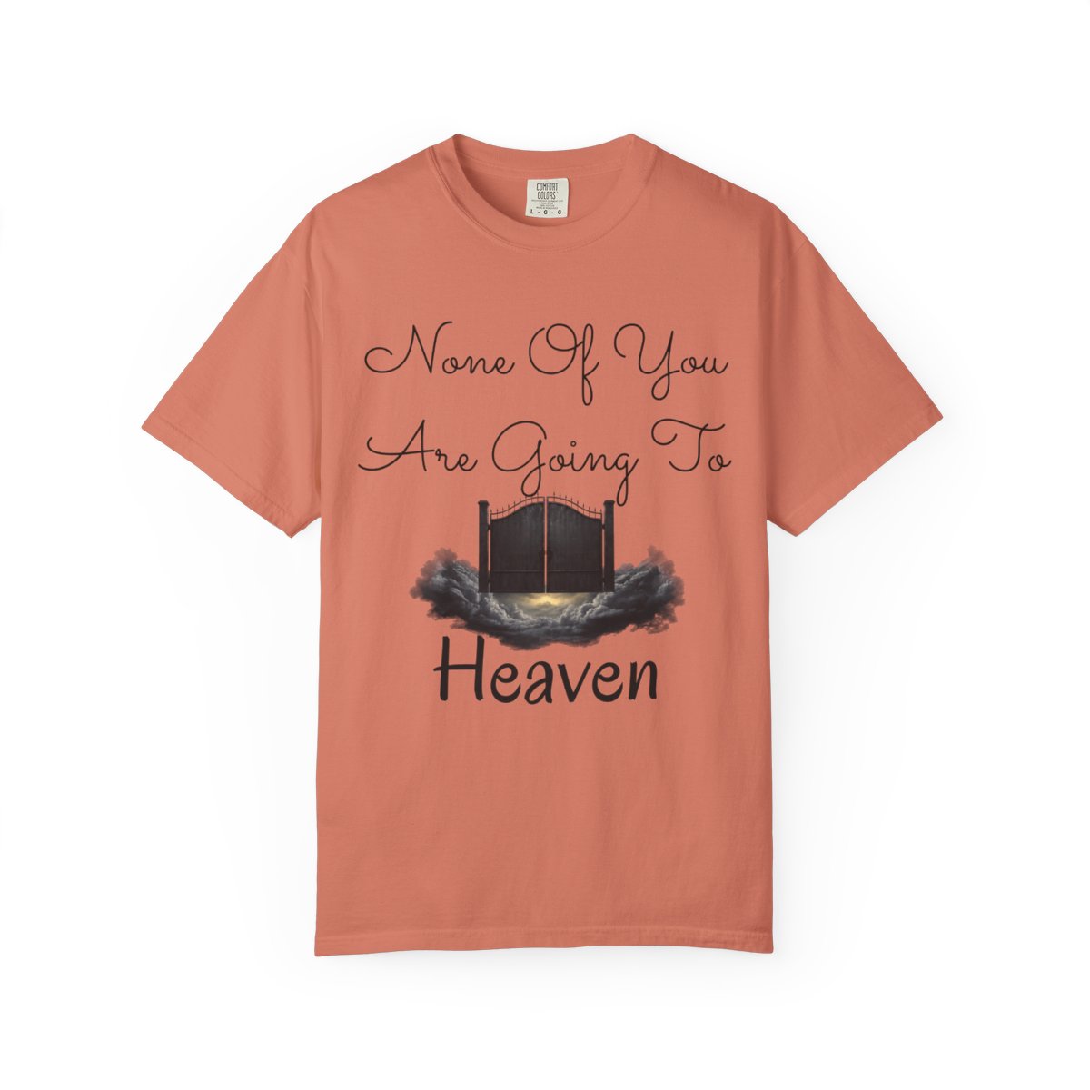 Color: Terracotta | None of You Are Going to Heaven Unisex Garment-Dyed Tee