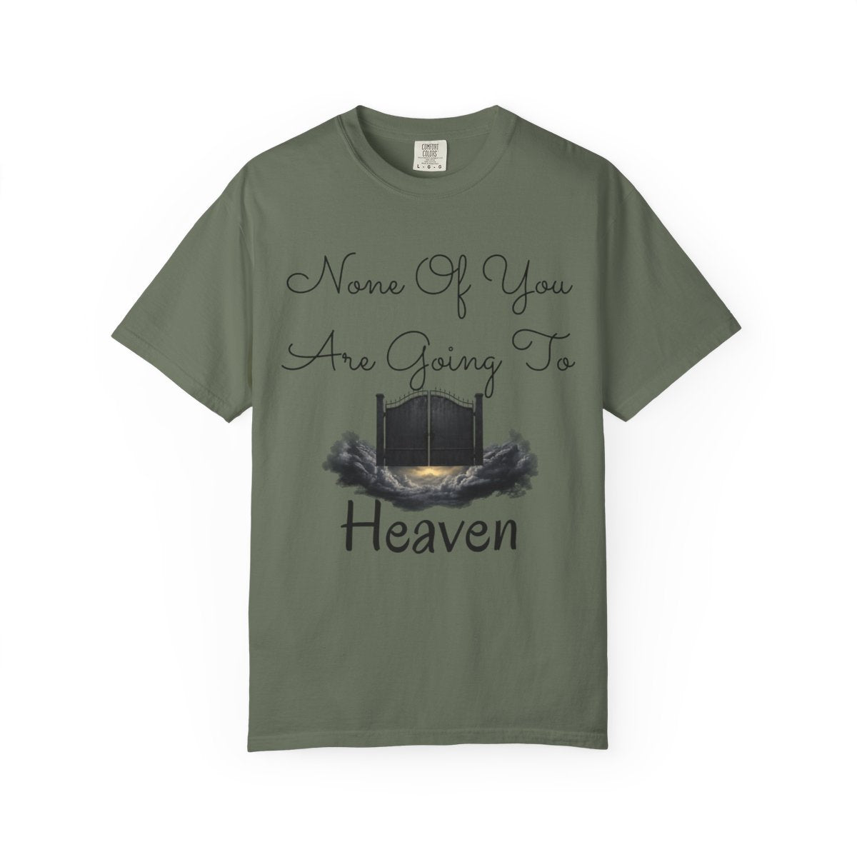 Color: Moss | None of You Are Going to Heaven Unisex Garment-Dyed Tee