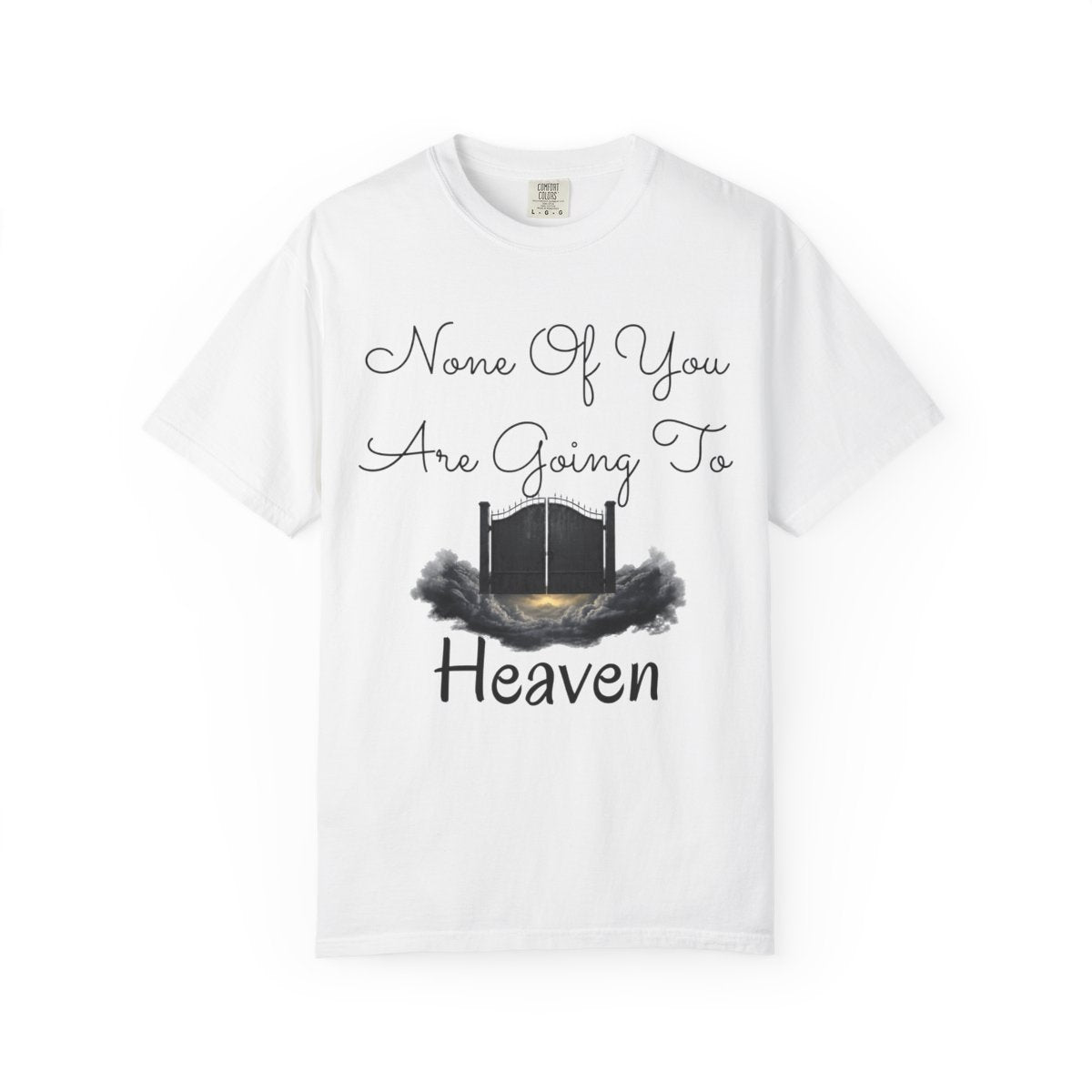Color: White | None of You Are Going to Heaven Unisex Garment-Dyed Tee