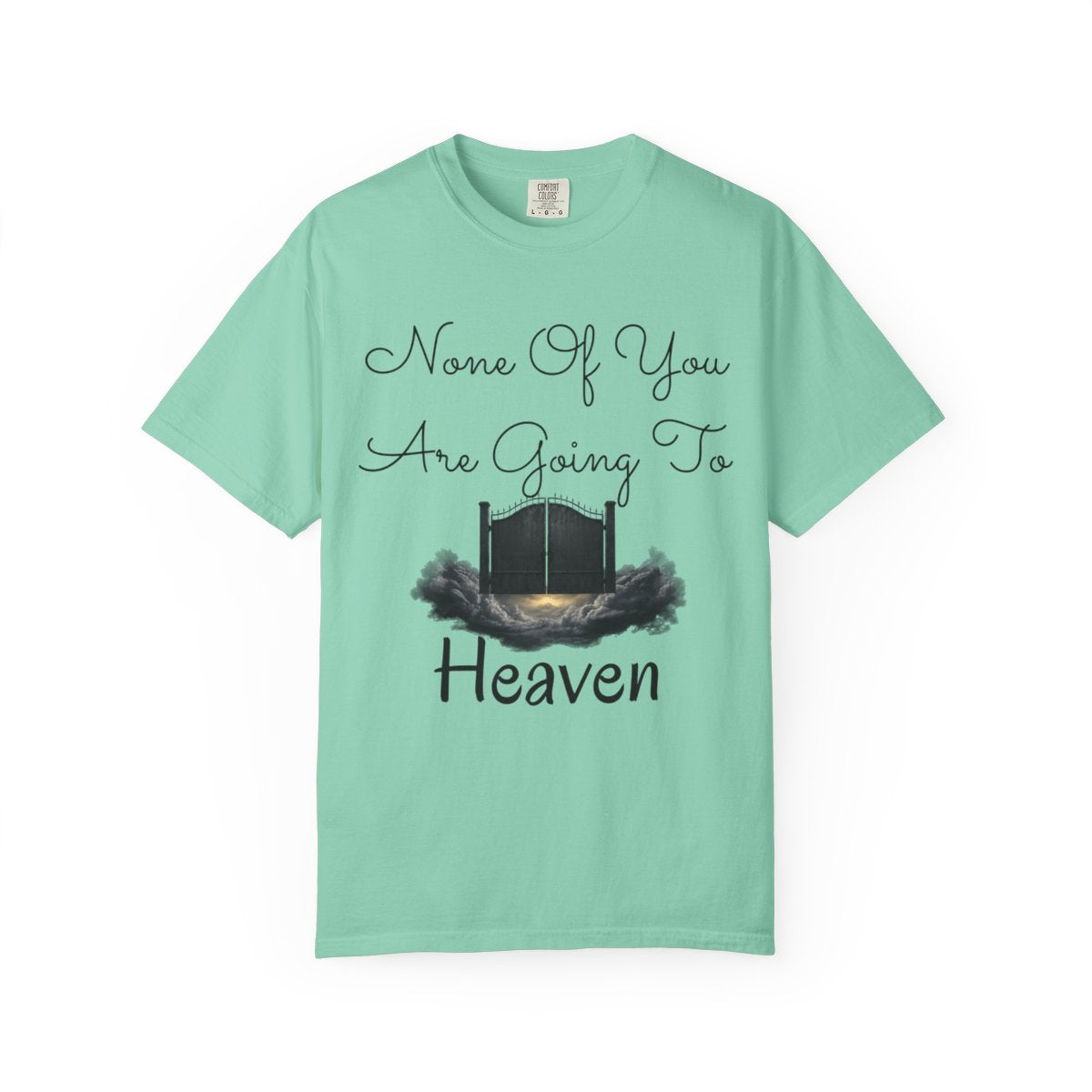 Color: Island Reef | None of You Are Going to Heaven Unisex Garment-Dyed Tee