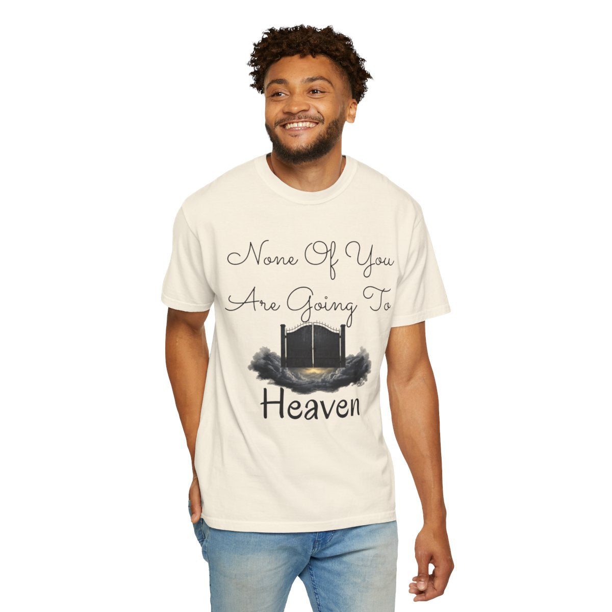 Color: Ivory | None of You Are Going to Heaven Unisex Garment-Dyed Tee
