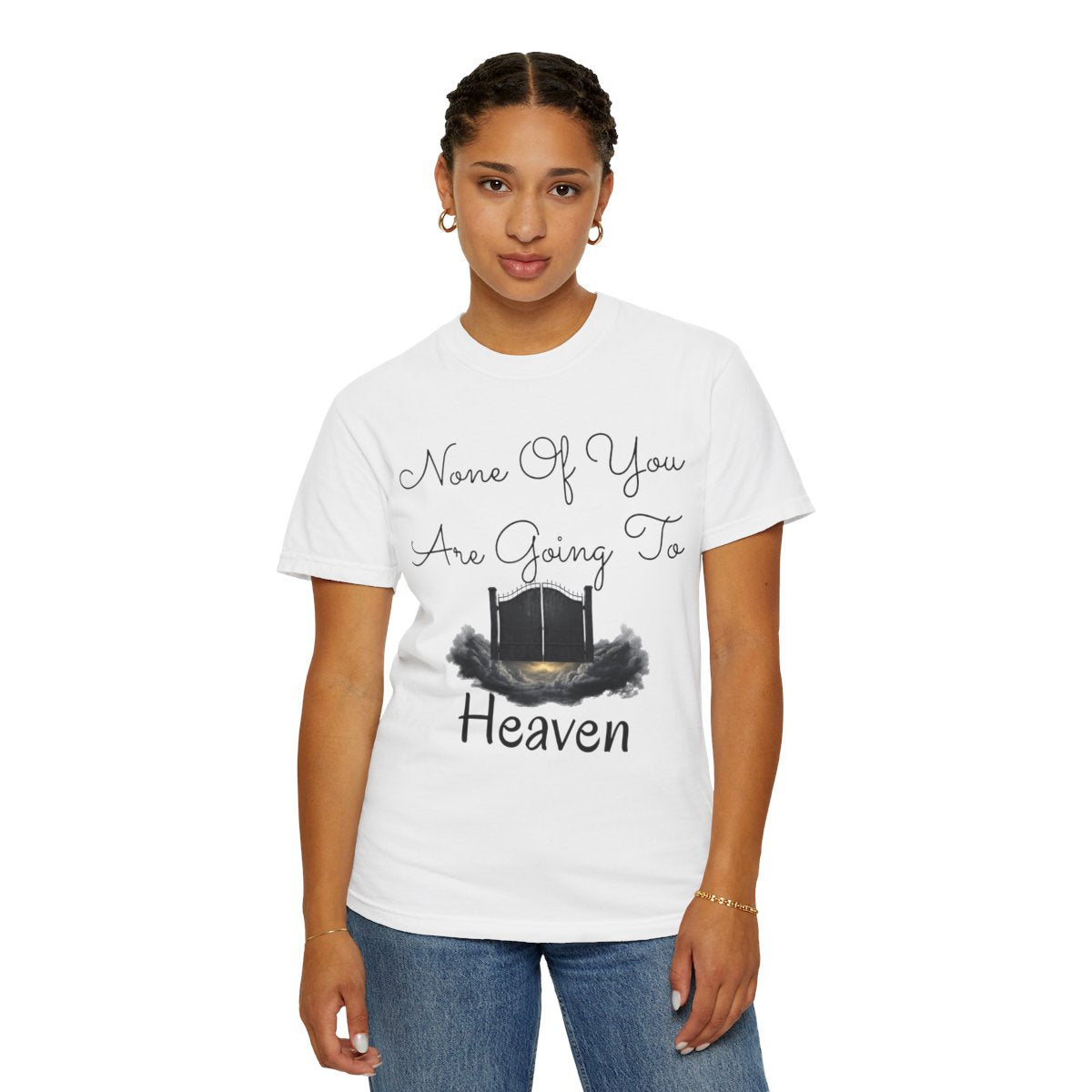 Color: White | None of You Are Going to Heaven Unisex Garment-Dyed Tee