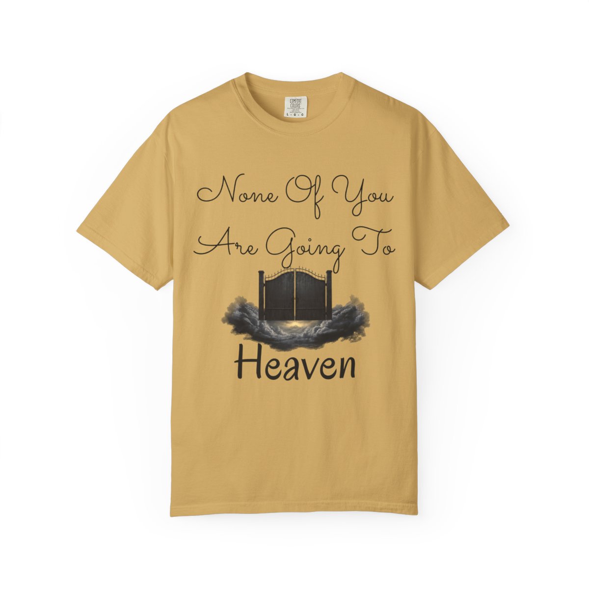 Color: Mustard | None of You Are Going to Heaven Unisex Garment-Dyed Tee