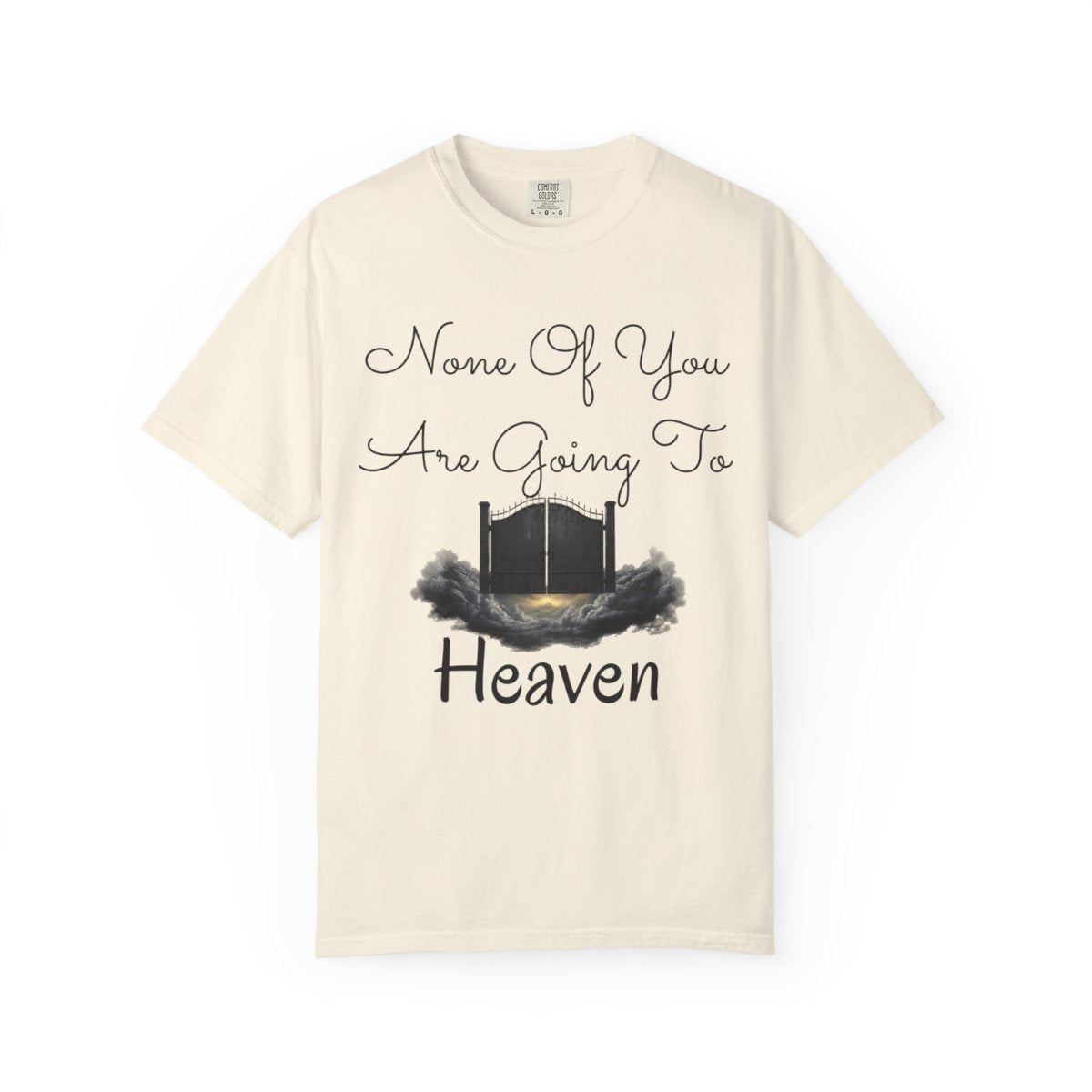 Color: Ivory | None of You Are Going to Heaven Unisex Garment-Dyed Tee