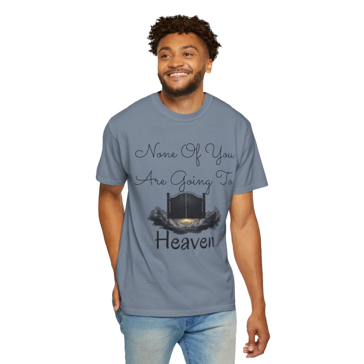 Color: Blue Jean | None of You Are Going to Heaven Unisex Garment-Dyed Tee