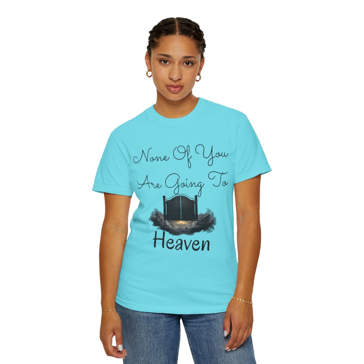 Color: Lagoon Blue | None of You Are Going to Heaven Unisex Garment-Dyed Tee