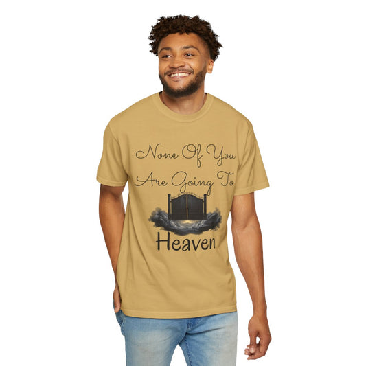 Color: Mustard | None of You Are Going to Heaven Unisex Garment-Dyed Tee