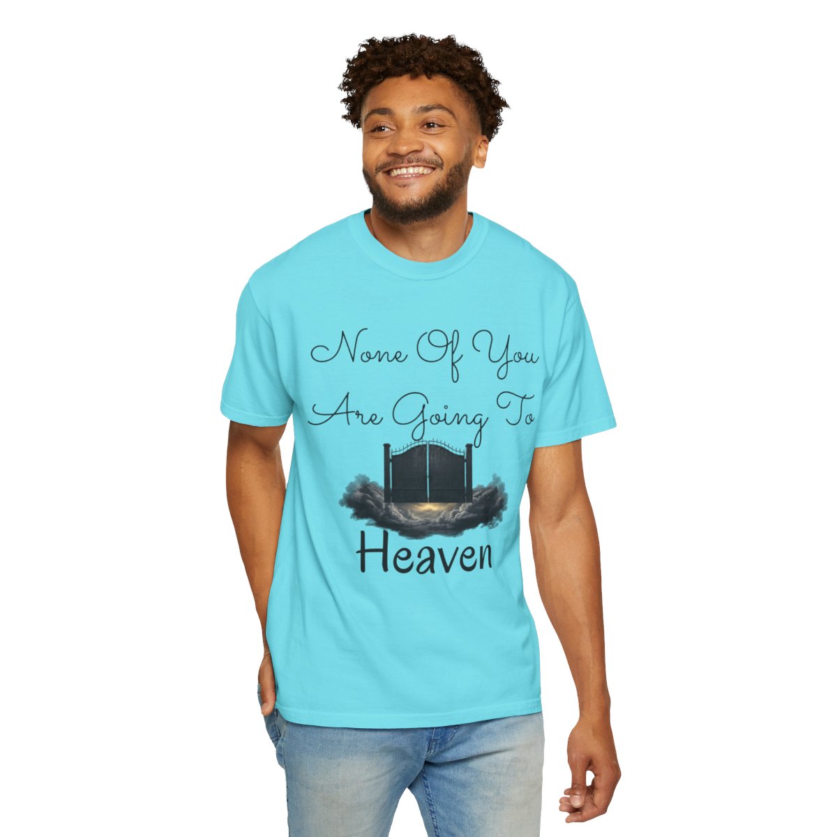 Color: Lagoon Blue | None of You Are Going to Heaven Unisex Garment-Dyed Tee