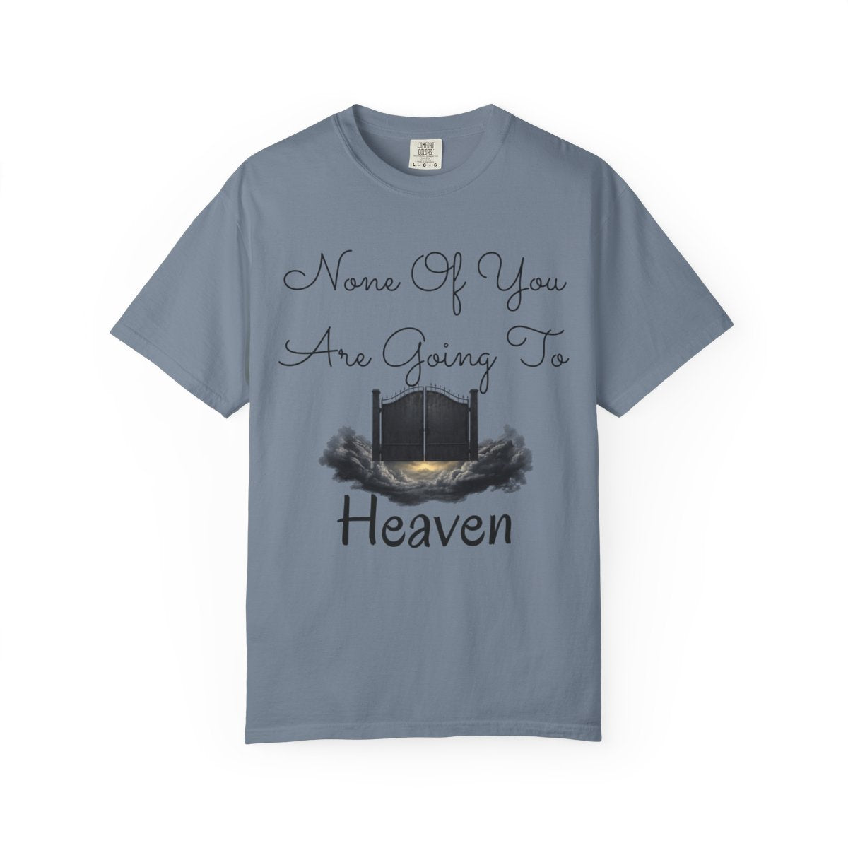 Color: Blue Jean | None of You Are Going to Heaven Unisex Garment-Dyed Tee