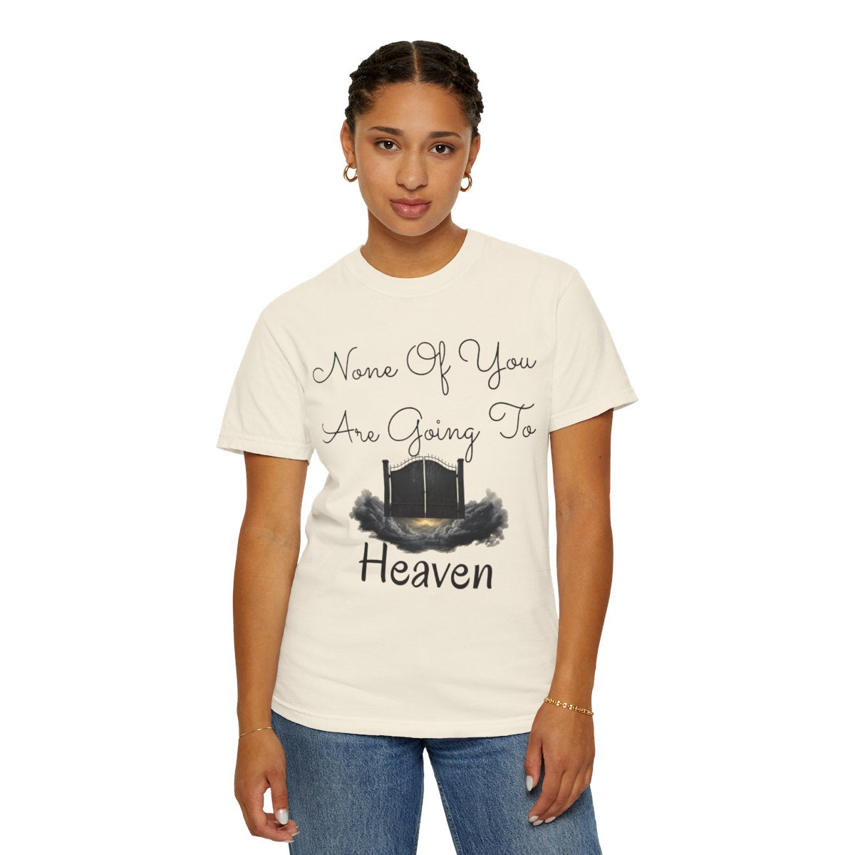Color: Ivory | None of You Are Going to Heaven Unisex Garment-Dyed Tee
