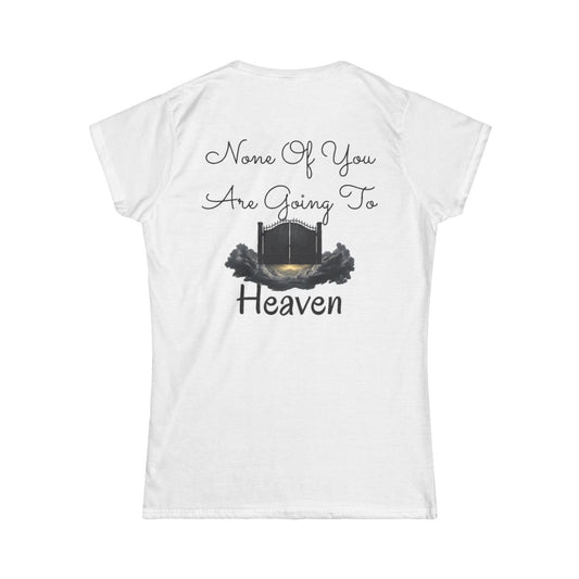 Color: White | None of You Are Going to Heaven Women's Tee