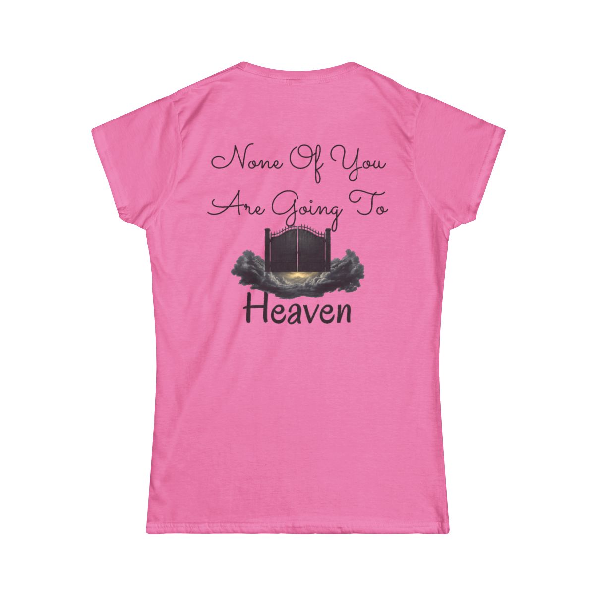 Color: Azalea | None of You Are Going to Heaven Women's Tee