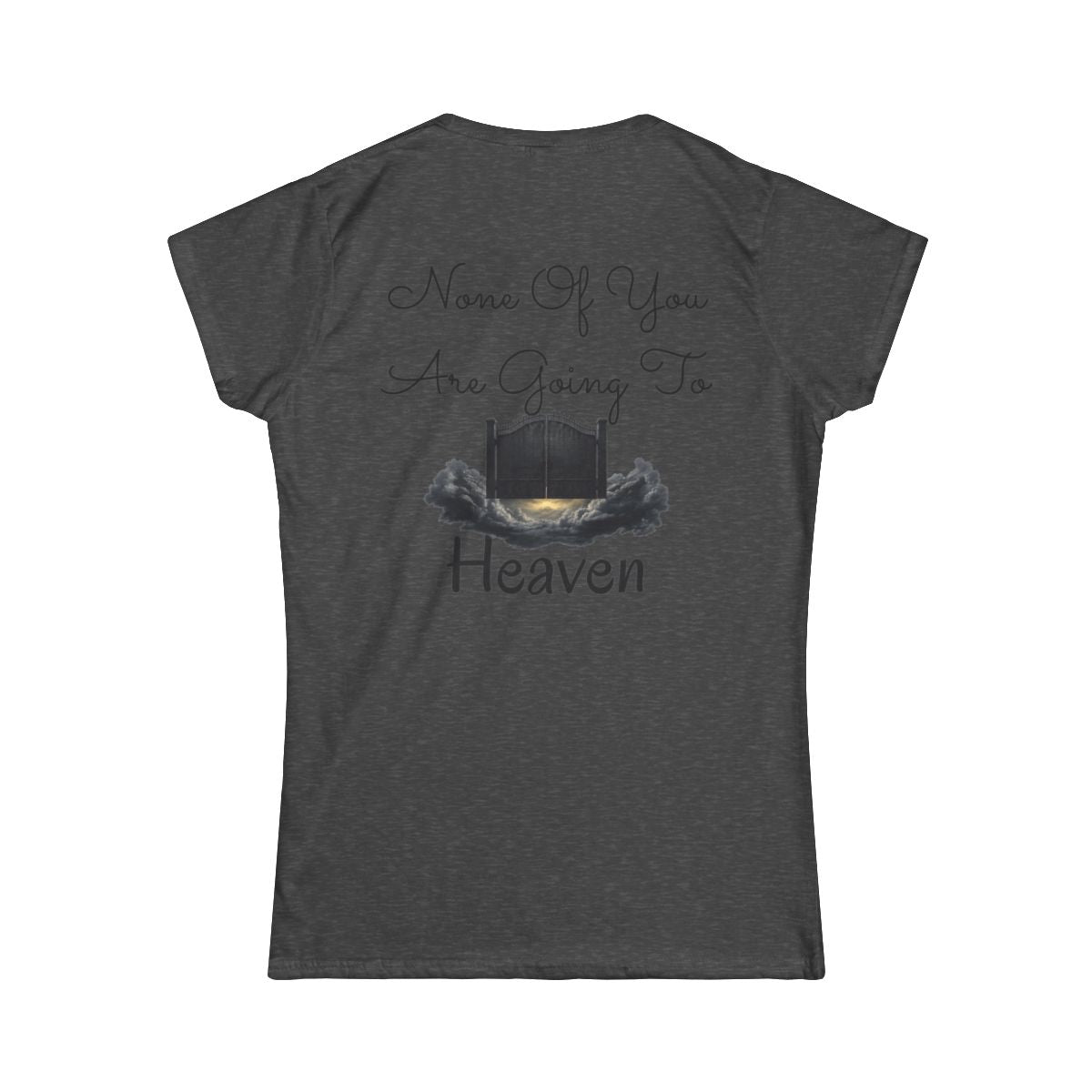 Color: Dark Heather | None of You Are Going to Heaven Women's Tee