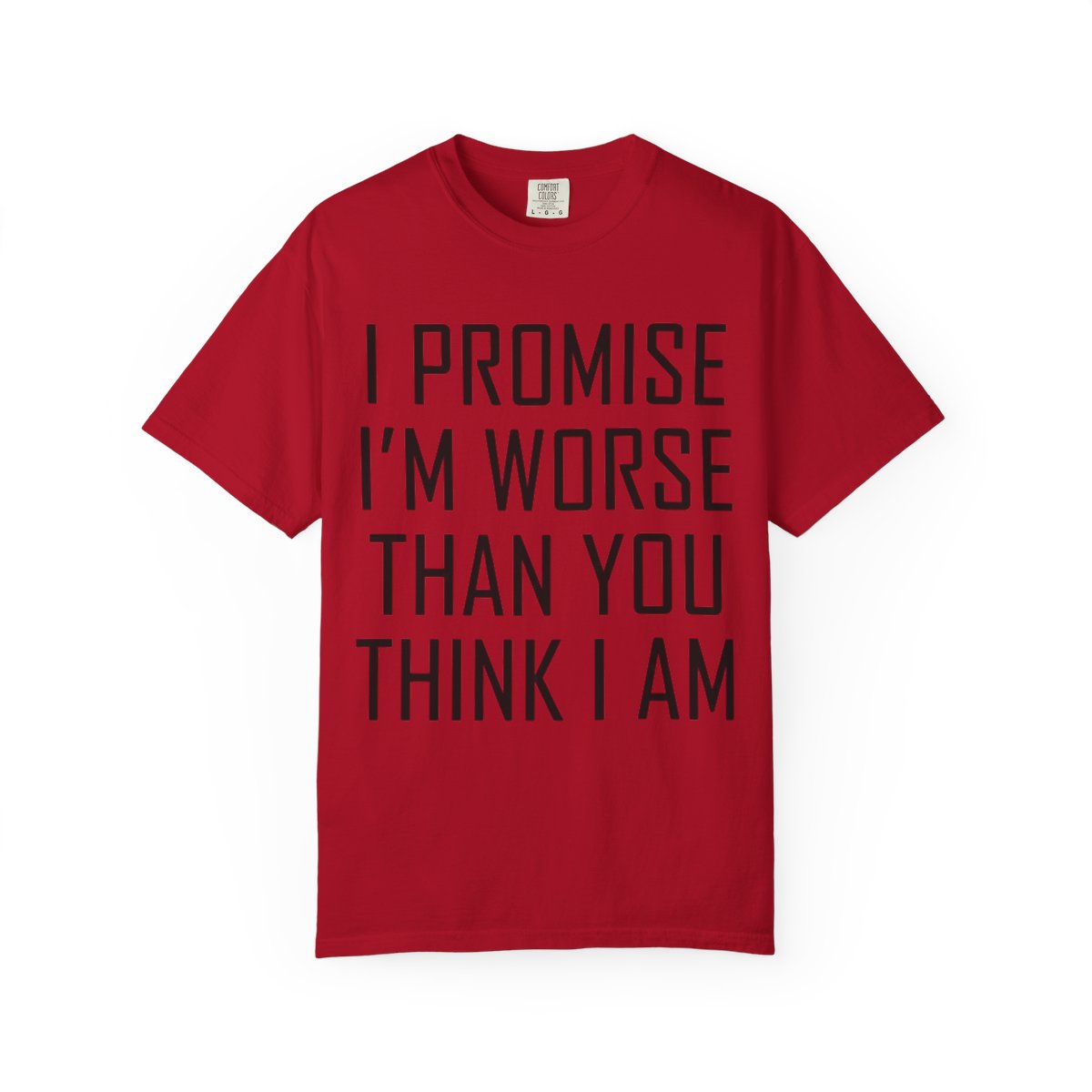 Color: Red | Promise I'm Worse Unisex Garment-Dyed Tee