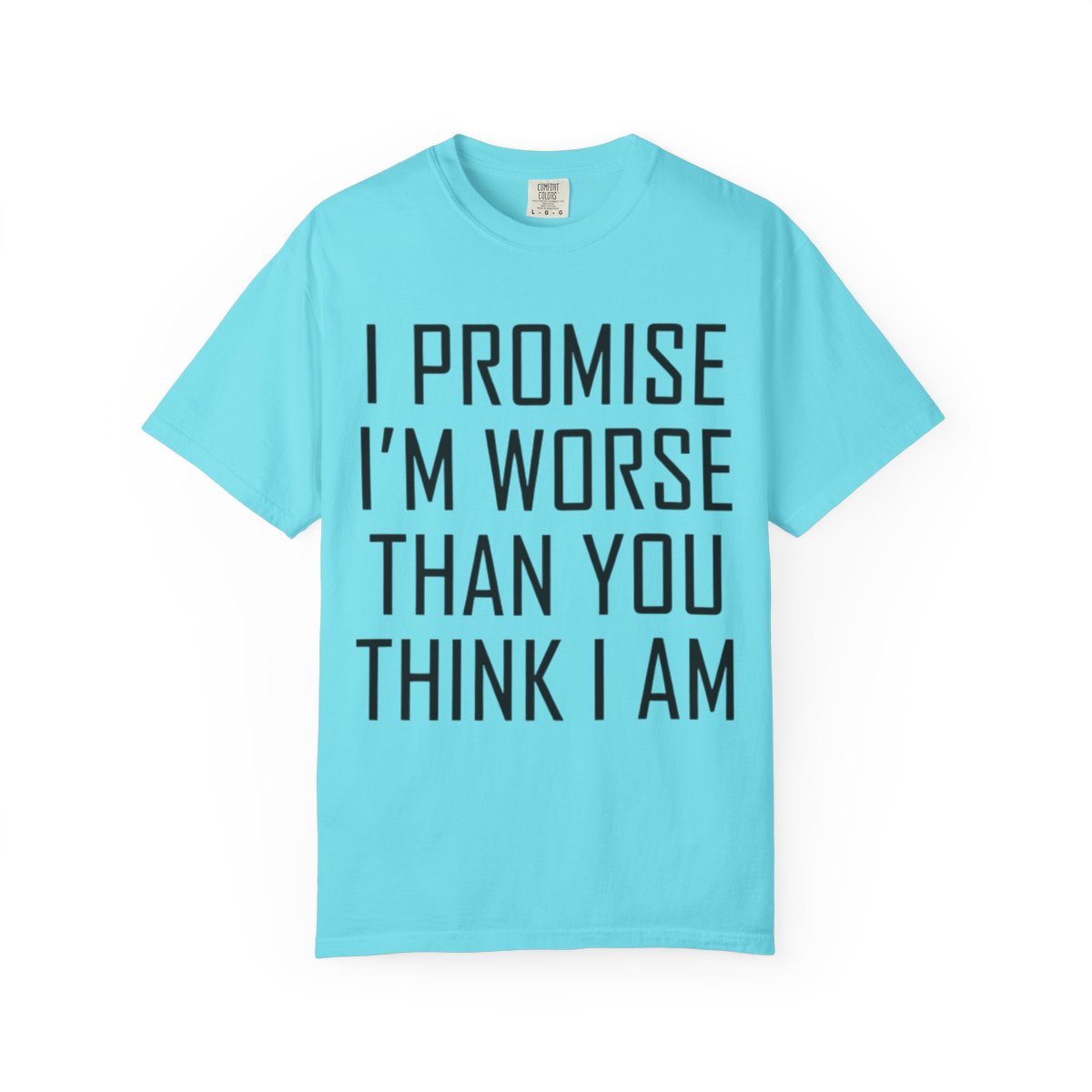 Color: Lagoon Blue | Promise I'm Worse Unisex Garment-Dyed Tee