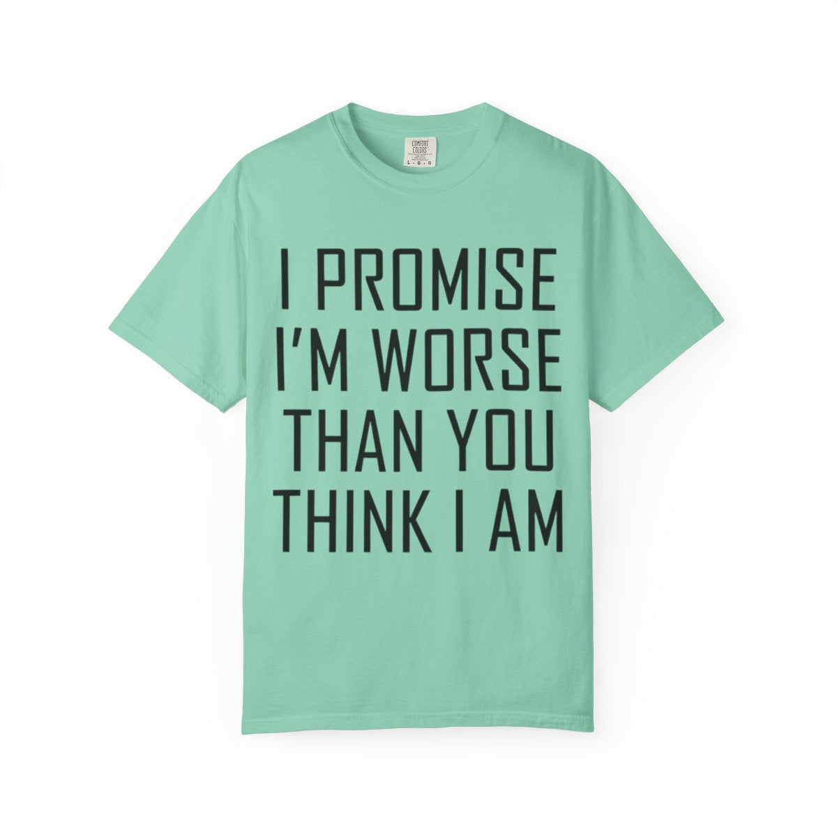 Color: Island Reef | Promise I'm Worse Unisex Garment-Dyed Tee