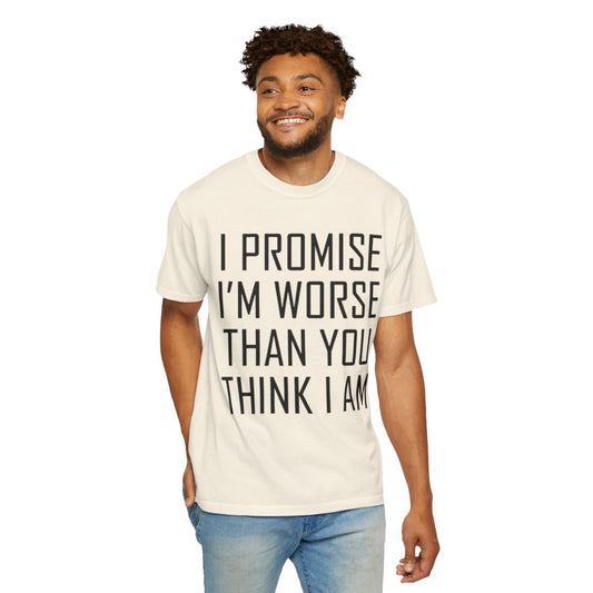 Color: Ivory | Promise I'm Worse Unisex Garment-Dyed Tee