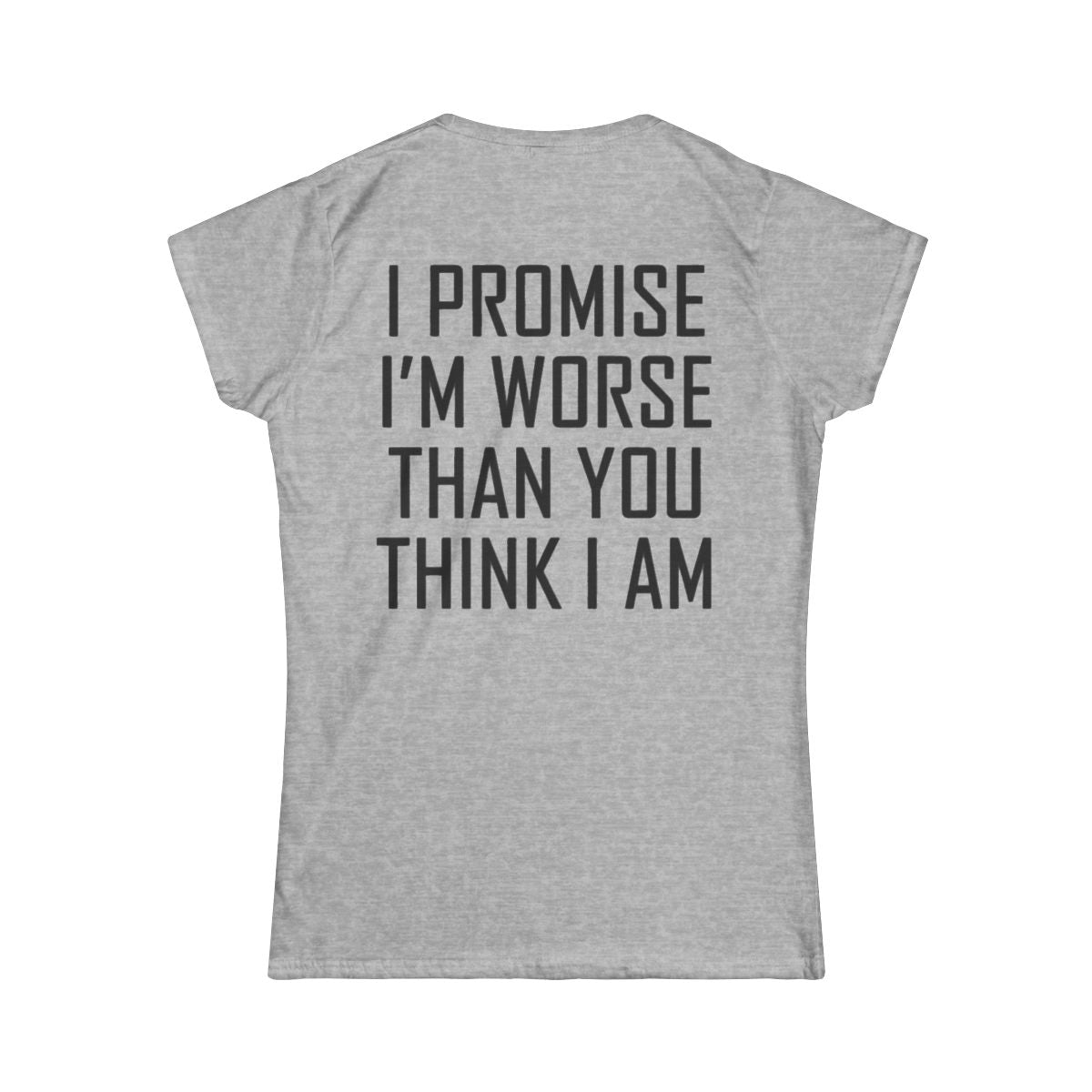 Color: Sport Grey | Promise I'm Worse Women's Tee