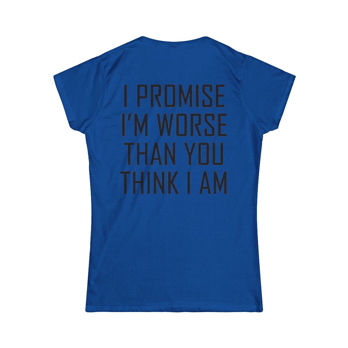 Color: Royal | Promise I'm Worse Women's Tee