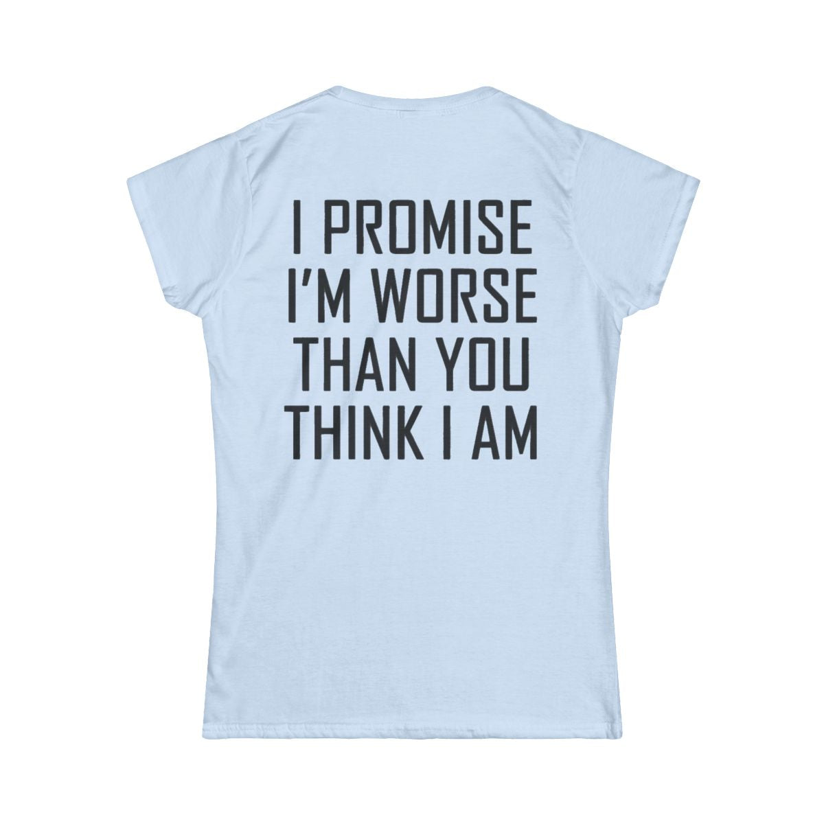 Color: Light Blue | Promise I'm Worse Women's Tee