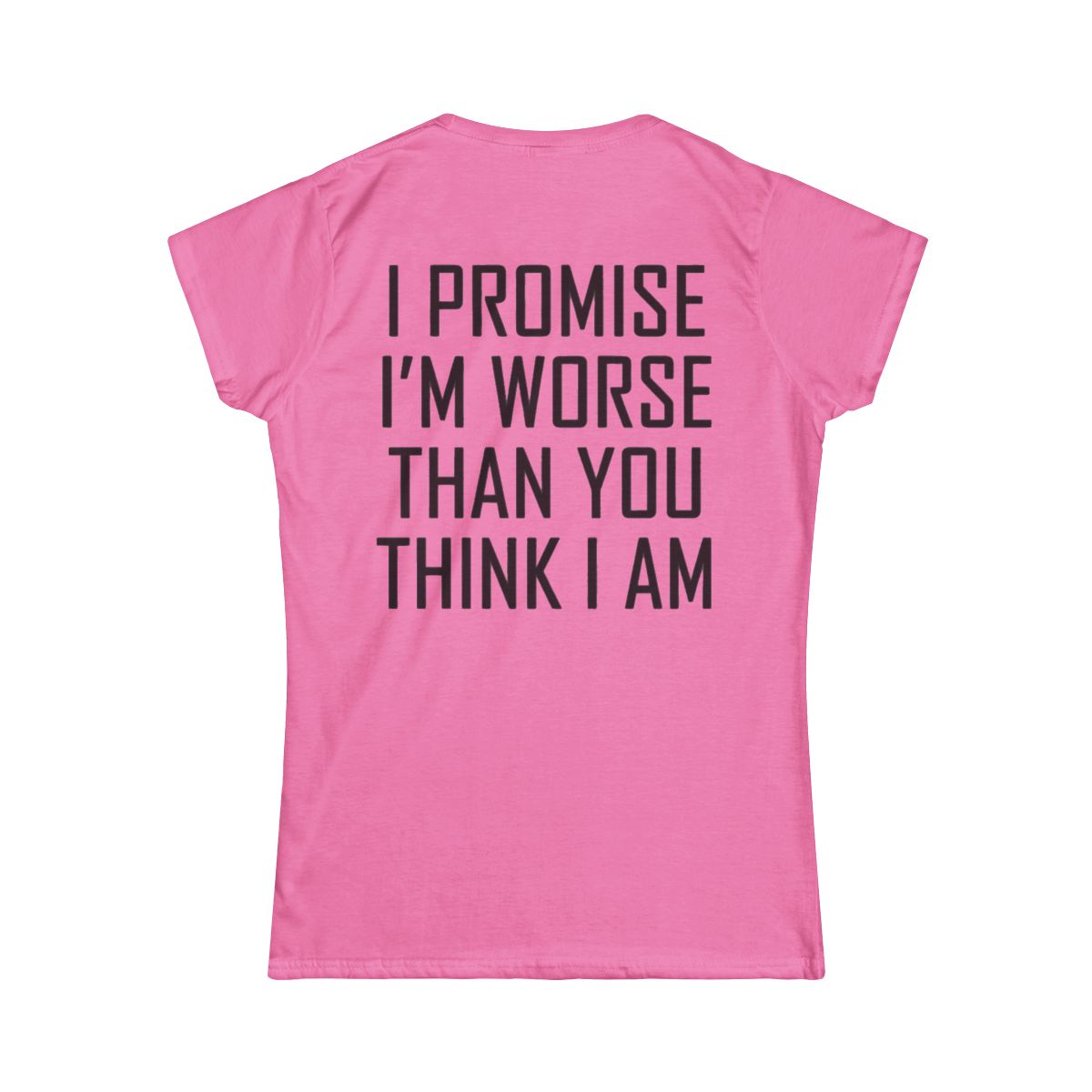 Color: Azalea | Promise I'm Worse Women's Tee