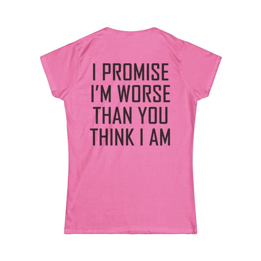 Color: Azalea | Promise I'm Worse Women's Tee