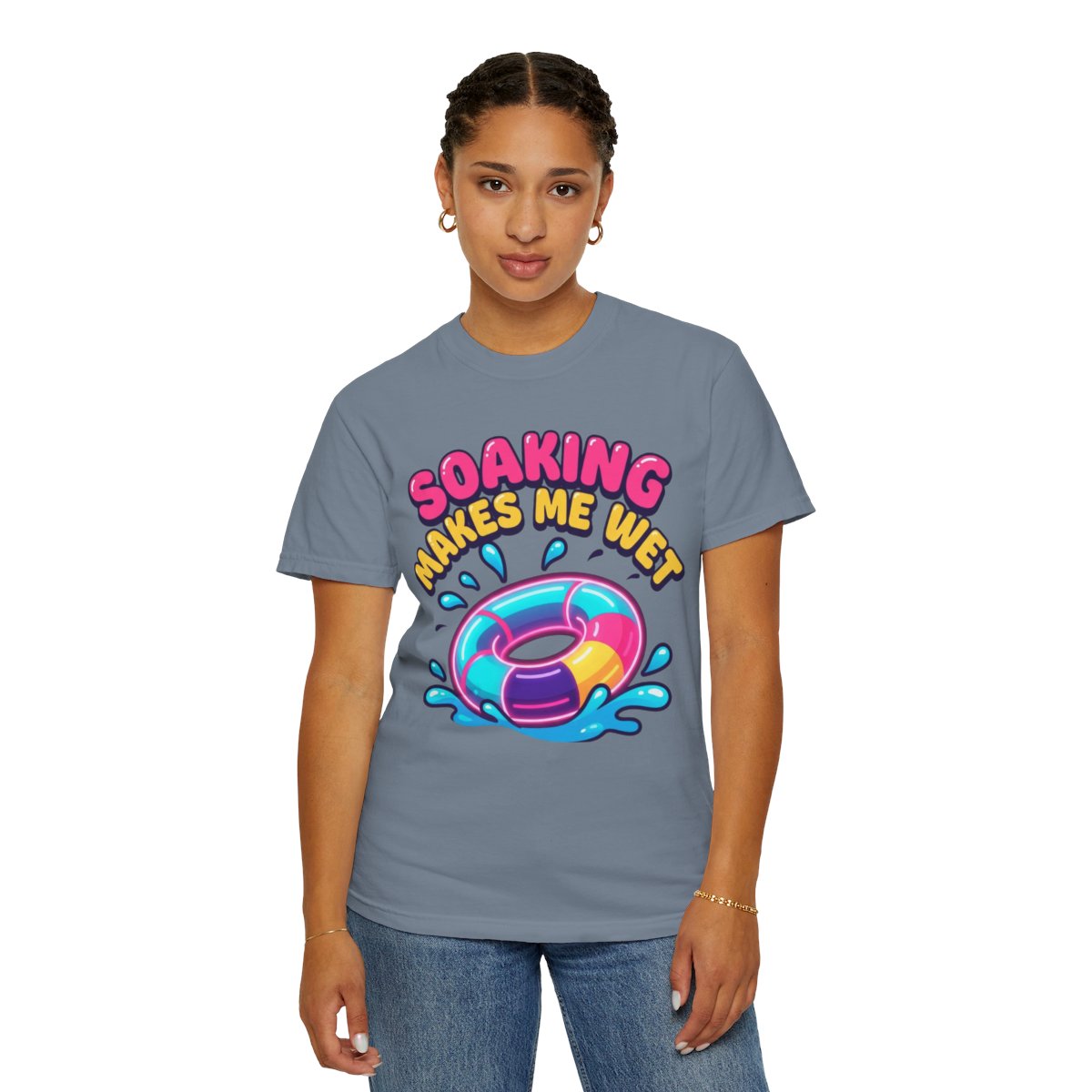 Color: Blue Jean | Soaking Makes Me Wet Unisex Garment-Dyed Tee