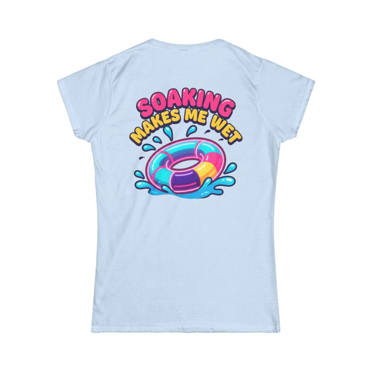 Color: Light Blue | Soaking Makes Me Wet Women's Tee