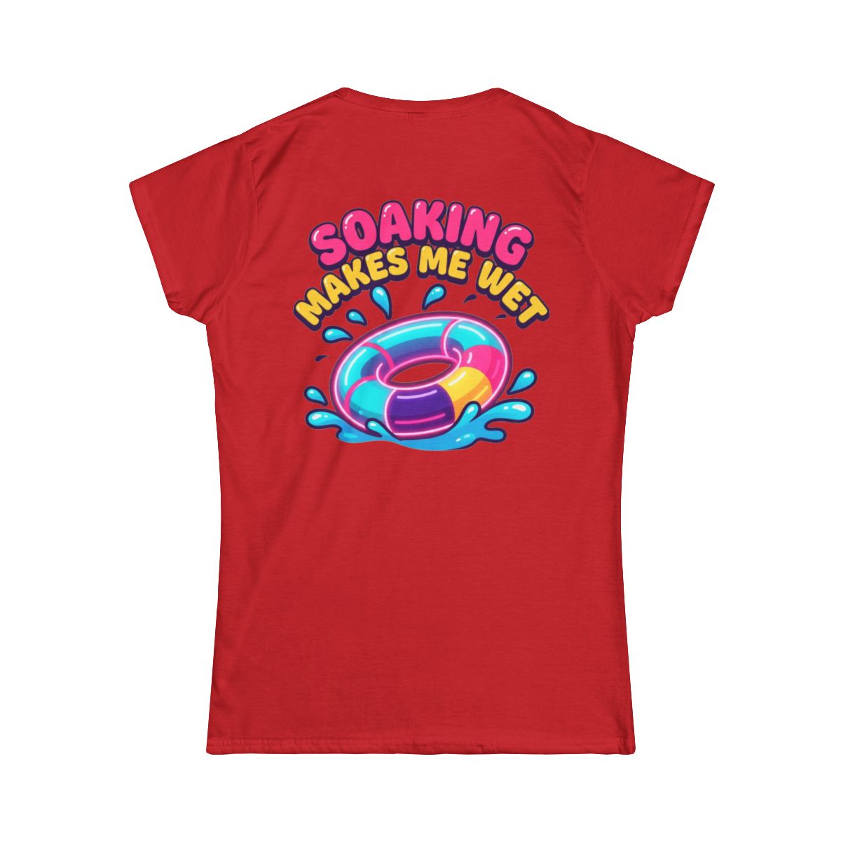 Color: Red | Soaking Makes Me Wet Women's Tee