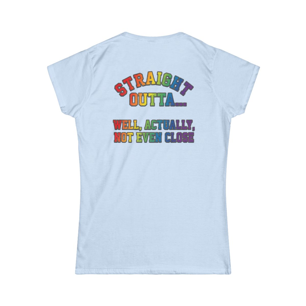 Color: Light Blue | Straight Outta Not Even Women's Tee