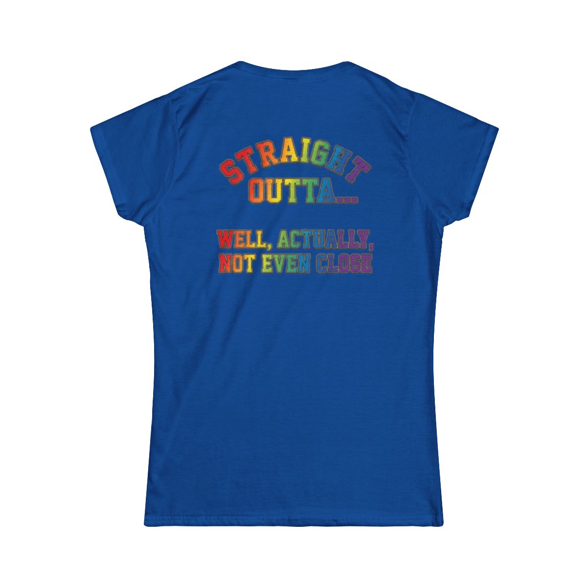Color: Royal | Straight Outta Not Even Women's Tee
