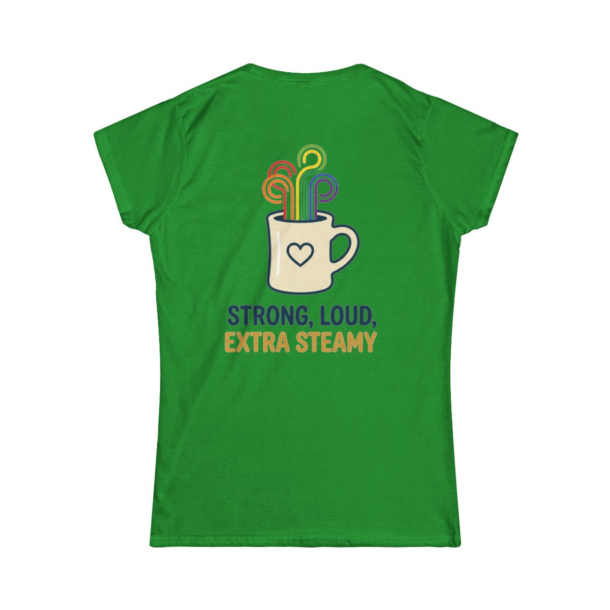Color: Irish Green | Strong Loud Extra Steamy Women's Tee