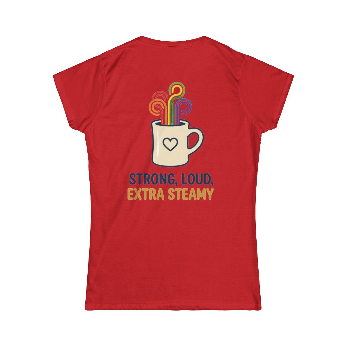 Color: Red | Strong Loud Extra Steamy Women's Tee