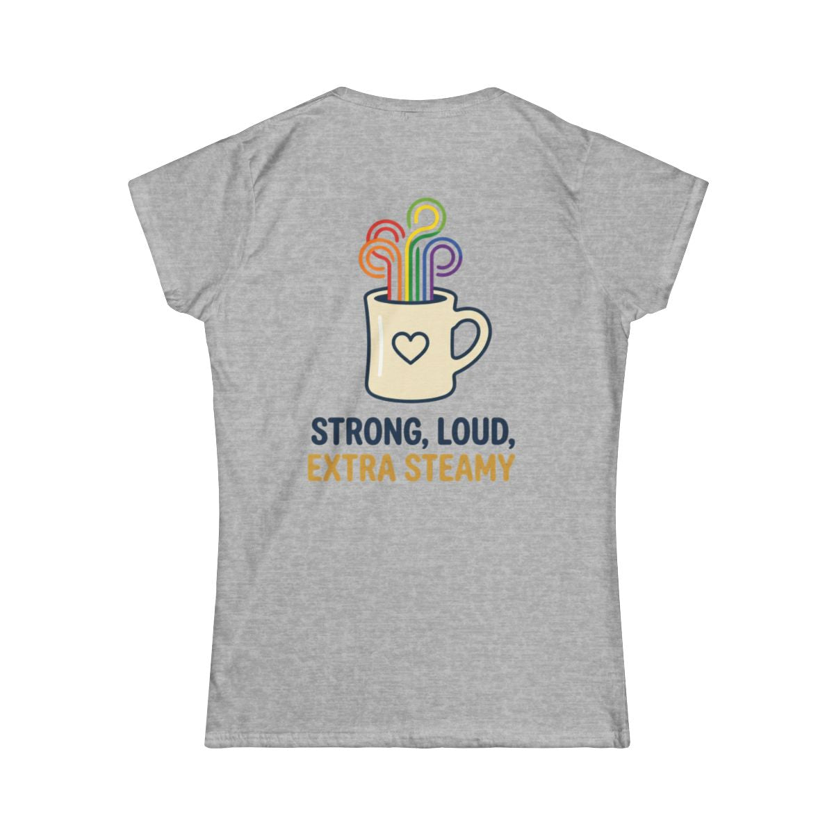 Color: Sport Grey | Strong Loud Extra Steamy Women's Tee
