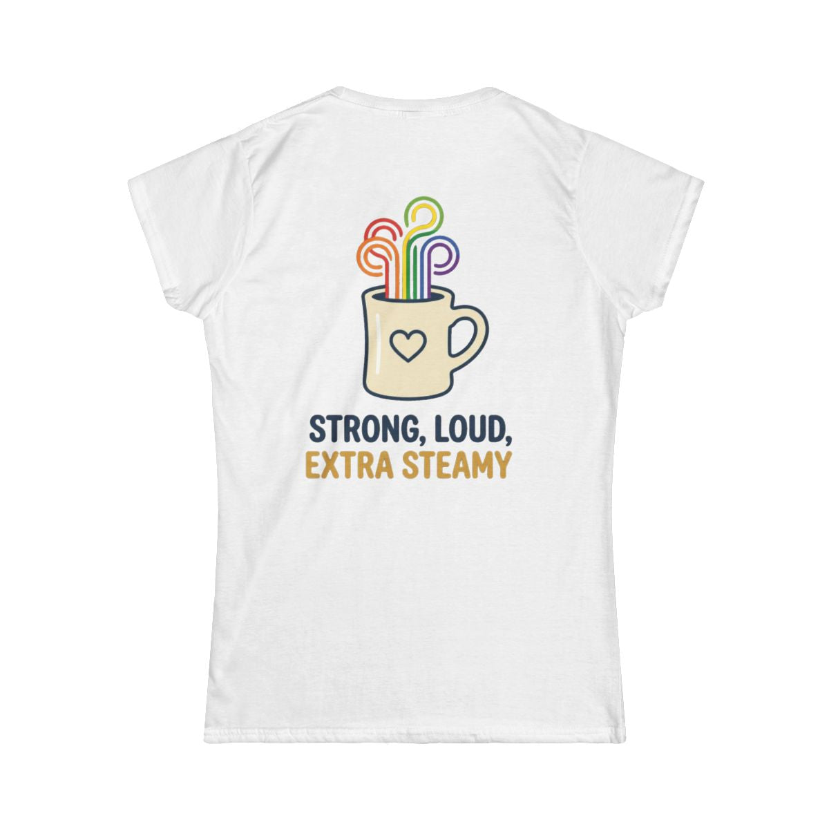 Color: White | Strong Loud Extra Steamy Women's Tee