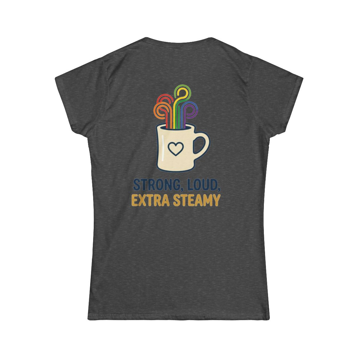 Color: Dark Heather | Strong Loud Extra Steamy Women's Tee