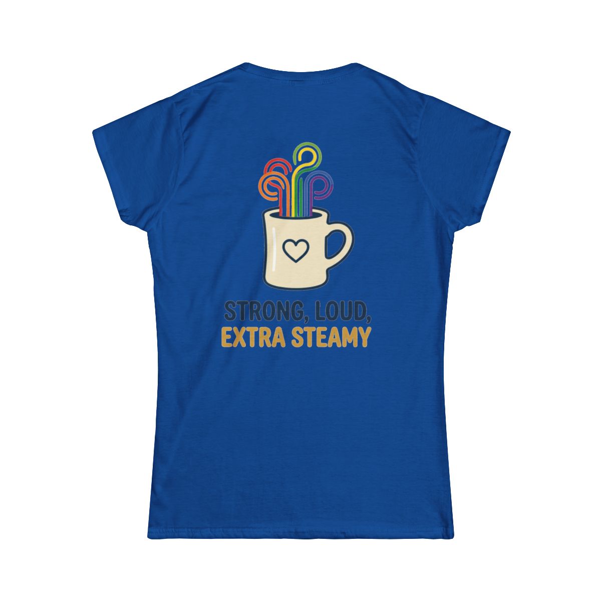 Color: Royal | Strong Loud Extra Steamy Women's Tee