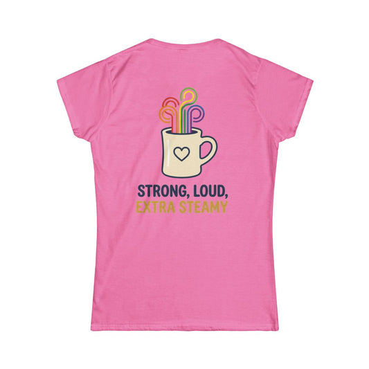 Color: Azalea | Strong Loud Extra Steamy Women's Tee
