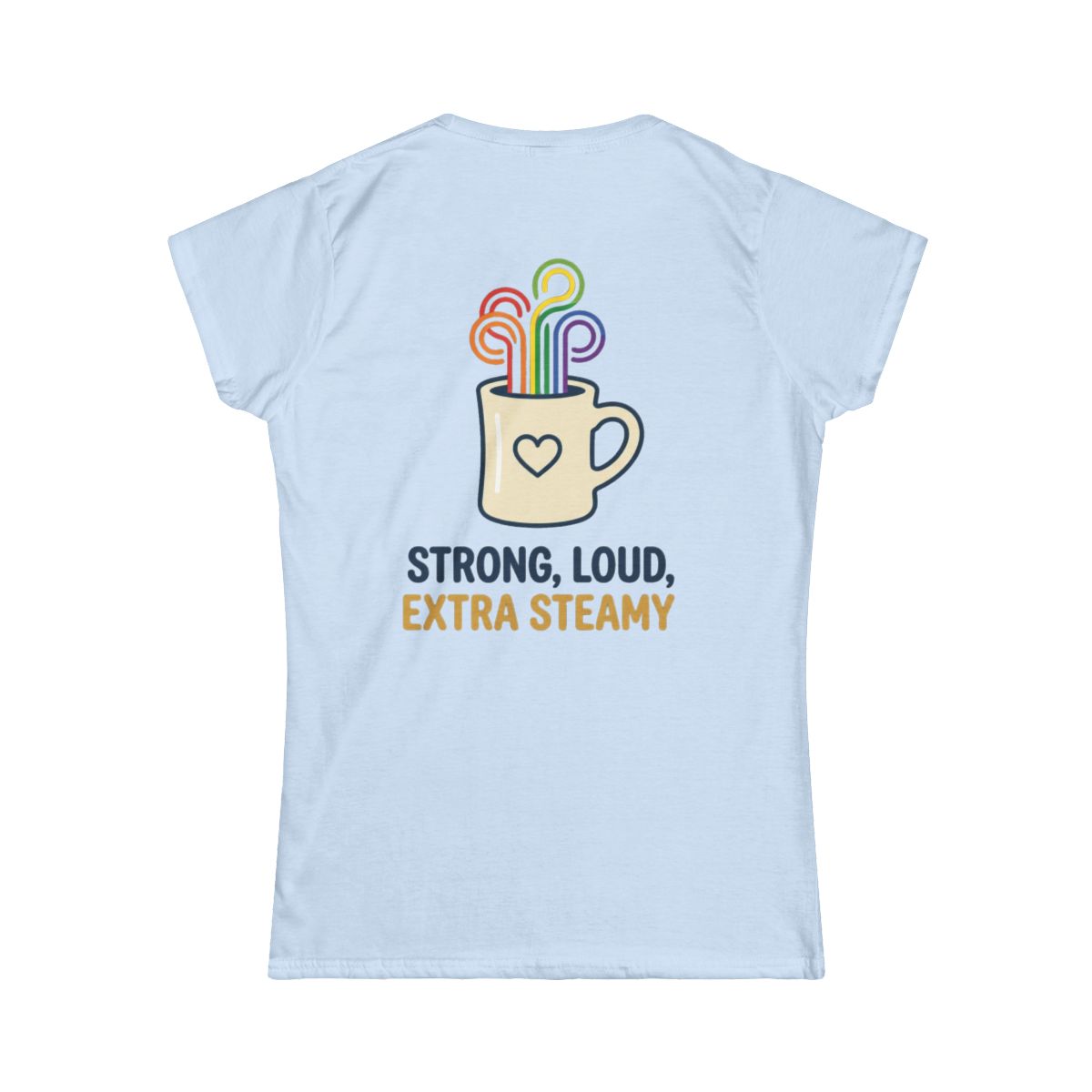 Color: Light Blue | Strong Loud Extra Steamy Women's Tee
