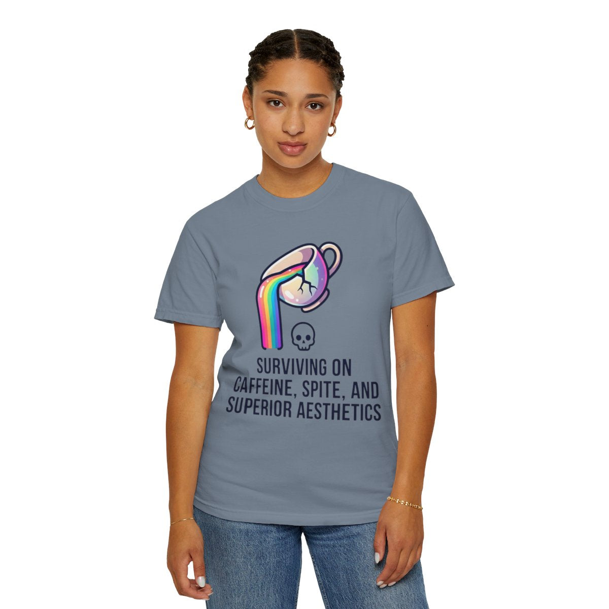 Color: Blue Jean | Surviving on Caffeine Spite and Superior Aesthetics Unisex Garment-Dyed Tee
