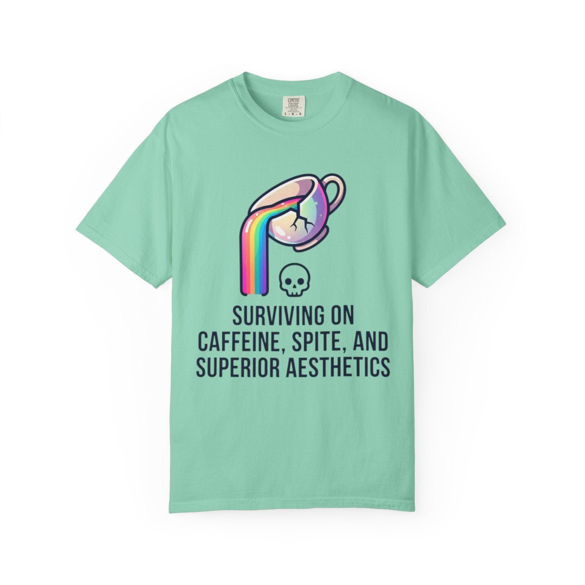 Color: Island Reef | Surviving on Caffeine Spite and Superior Aesthetics Unisex Garment-Dyed Tee