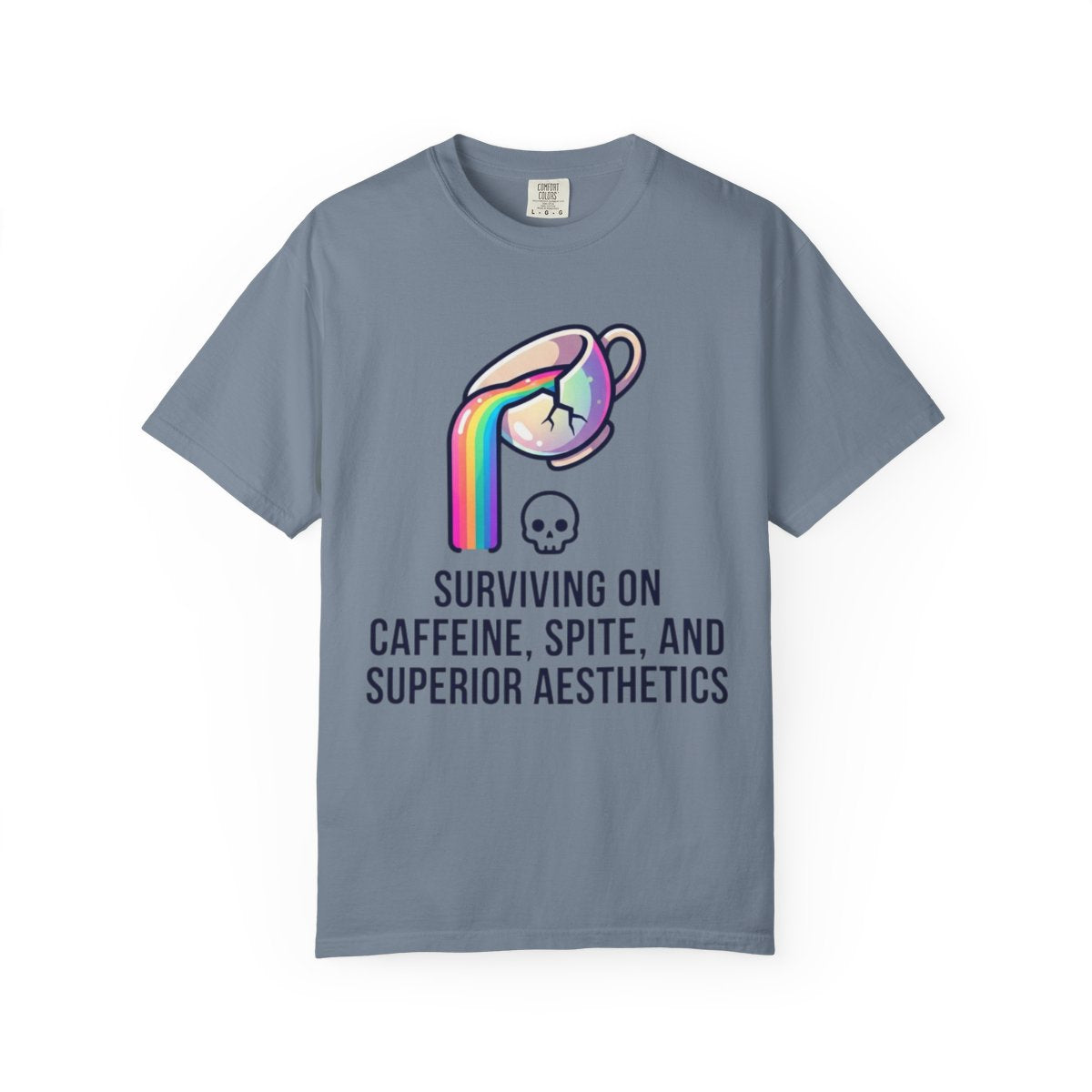 Color: Blue Jean | Surviving on Caffeine Spite and Superior Aesthetics Unisex Garment-Dyed Tee