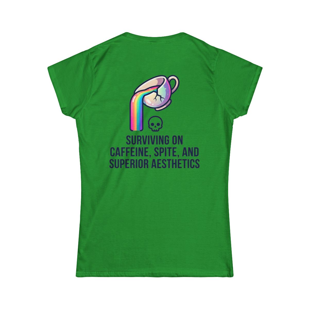 Color: Irish Green | Surviving on Caffeine Spite and Superior Aesthetics Women's Tee