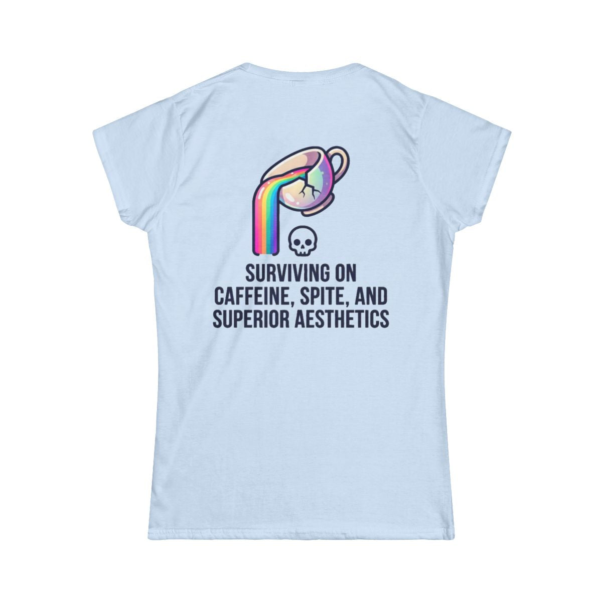 Color: Light Blue | Surviving on Caffeine Spite and Superior Aesthetics Women's Tee