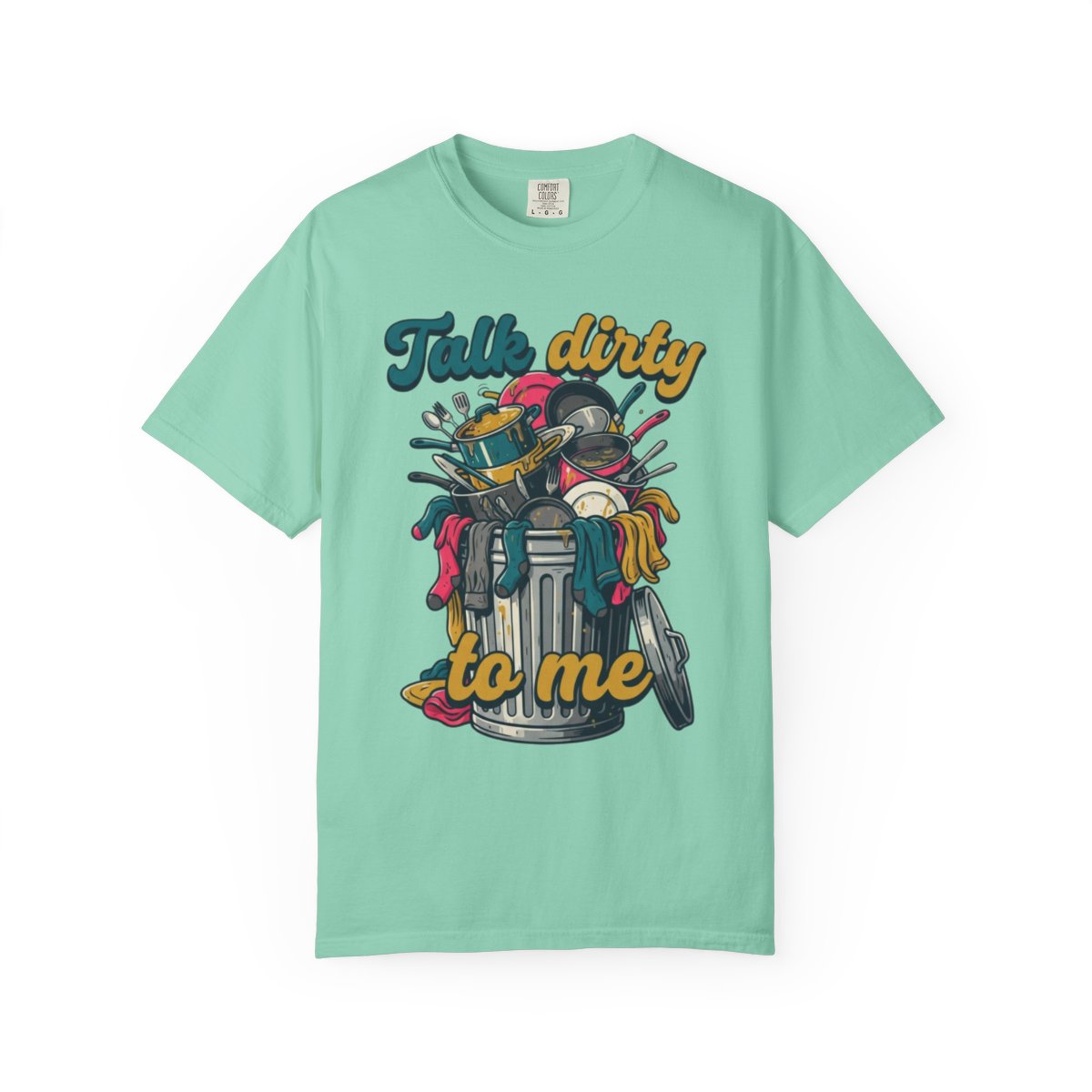 Color: Island Reef | Talk Dirty to Me Unisex Garment-Dyed Tee
