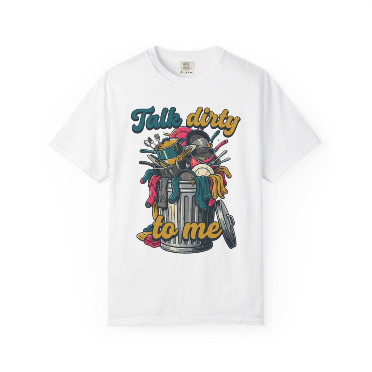 Color: White | Talk Dirty to Me Unisex Garment-Dyed Tee