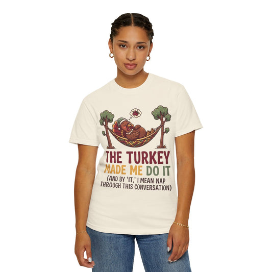 Color: Ivory | The Turkey Made Me Do It Unisex Garment-Dyed Tee