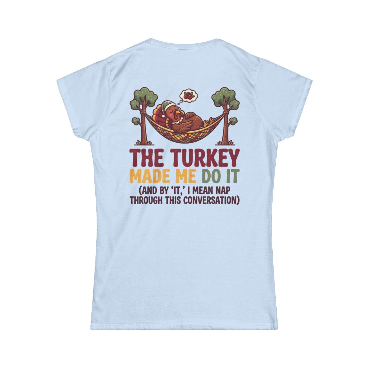 Color: Light Blue | The Turkey Made Me Do It Women's Tee